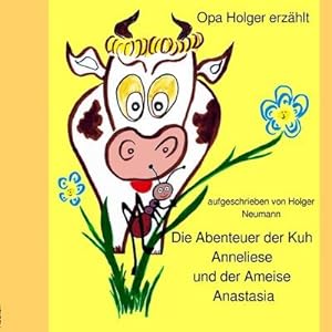 Bild des Verkufers fr Die Abenteuer der Kuh Anneliese und der Ameise Anastasia : Opa Holger erzhlt zum Verkauf von Smartbuy