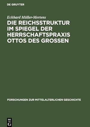 Bild des Verkufers fr Die Reichsstruktur im Spiegel der Herrschaftspraxis Ottos des Grossen : Mit historiographischen Prolegomena zur Frage Feudalstaat auf deutschem Boden, seit wann deutscher Feudalstaat? zum Verkauf von AHA-BUCH GmbH