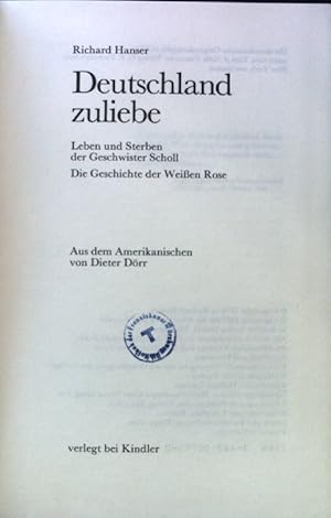 Bild des Verkufers fr Deutschland zuliebe : Leben und Sterben der Geschwister Scholl ; die Geschichte der Weissen Rose. zum Verkauf von books4less (Versandantiquariat Petra Gros GmbH & Co. KG)