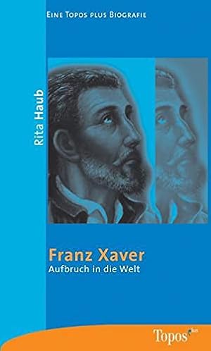 Bild des Verkufers fr Franz Xaver : Aufbruch in die Welt. Topos-plus-Taschenbcher ; Bd. 423 : Eine TOPOS-plus-Biografie zum Verkauf von Antiquariat Buchhandel Daniel Viertel