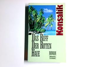 Seller image for Das Riff der roten Haie : [Roman]. Konsalik / Bastei-Lbbe-Taschenbuch ; Bd. 12002 : Allgemeine Reihe for sale by Antiquariat Buchhandel Daniel Viertel