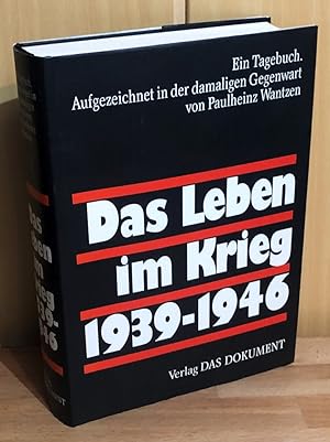 Das Leben im Krieg 1939 - 1946 : Ein Tagebuch. Aufgezeichnet in der damaligen Gegenwart von Paulh...