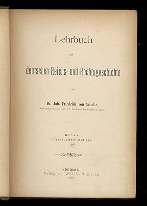 Lehrbuch der deutschen Reichs - und Rechtsgeschichte. Sechste umgearbeitete Auflage.