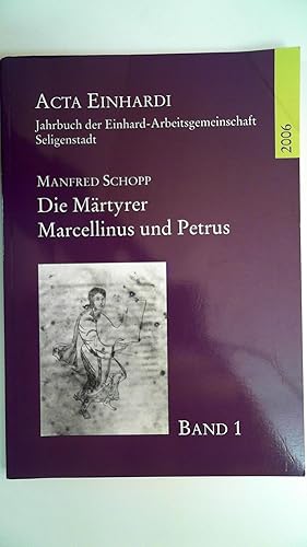 Bild des Verkufers fr Die Mrtyrer Marcellinus und Petrus. Die Geschichte ihrer Verehrung im Lichte der Acta Sanctorum. Band 1 der Acta Einhardi. Jahrbuch der Einhard-Arbeitsgemeinschaft Seligenstadt. zum Verkauf von Antiquariat Maiwald