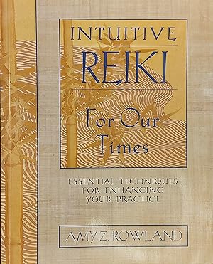 Intuitive Reiki for Our Times: Essential Techniques for Enhancing Your Practice