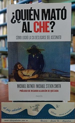 Seller image for Quin mat al Che? Cmo logr la CIA desligarse del asesinato for sale by Librera El Pez Volador