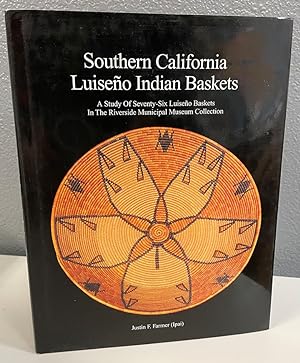 Seller image for Southern California Luiseno Indian Baskets: A Study of Seventy-Six Luiseno Baskets in the Riverside Municipal Museum Collection ***SIGNED*** for sale by Bishop's Curiosities