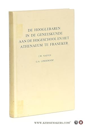 Bild des Verkufers fr De hoogleraren in de geneeskunde aan de hogeschool en het Athenaeum te Franeker. zum Verkauf von Emile Kerssemakers ILAB