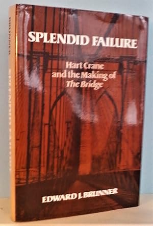 Seller image for Splendid Failure: Hart Crane and the Making of The Bridge for sale by Berthoff Books