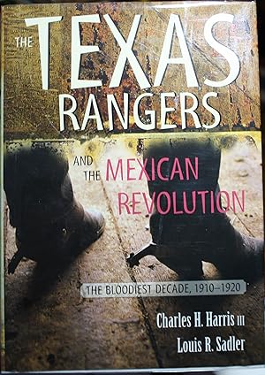 Bild des Verkufers fr The Texas Rangers and the Mexican Revolution The Bloodiest Decade 1910-1920 zum Verkauf von Old West Books  (ABAA)