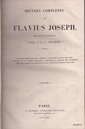 Seller image for oeuvres compltes, avec notice biographique par J.-A.-C. BUCHON. Autobiographie de Flavius Josep. - Histoire ancienne des juifs. - Histoire de la guerre des juifs. - Histoire du martyre des machabes. - Rponse  Appion en justification de l' histoire ancienne des juifs. for sale by Apart