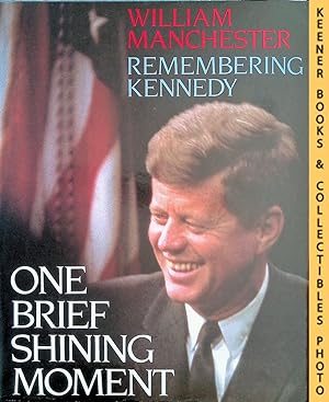 Seller image for One Brief Shining Moment : Remembering Kennedy for sale by Keener Books (Member IOBA)