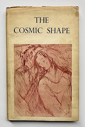 Bild des Verkufers fr The Cosmic Shape: An Interpretation of Myth and Legend, with Three Poems and Lyrics zum Verkauf von George Ong Books
