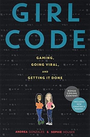 Seller image for Girl Code: Gaming, Going Viral, and Getting It Done for sale by Reliant Bookstore