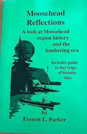 Seller image for Moosehead Reflections: A look at Moosehead region history in the lumbering era for sale by A Book Preserve