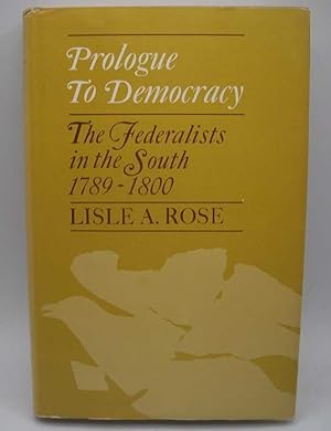 Image du vendeur pour Prologue to Democracy: The Federalists in the South 1789-1800 mis en vente par Easy Chair Books