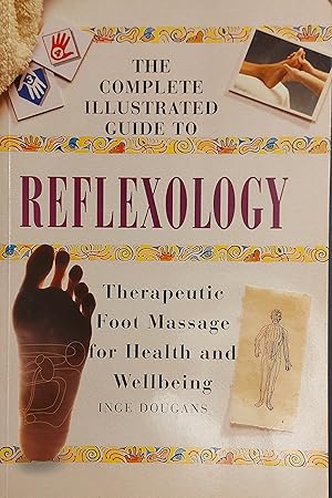 The Complete Illustrated Guide to Reflexology: Therapeutic Foot Massage for Health and Wellbeing