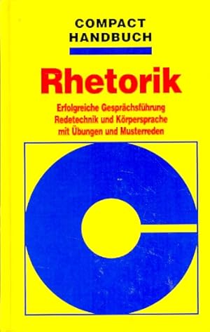 Rhetorik ;. Erfolgreiche Gesprächsführung , Redetechnik und Körpersprache ; mit Übungen und Muste...