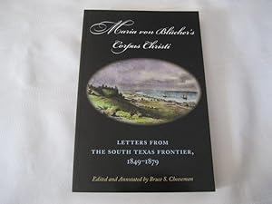Maria von Blücher's Corpus Christi: Letters from the South Texas Frontier, 1849-1879 (Volume 5) (...