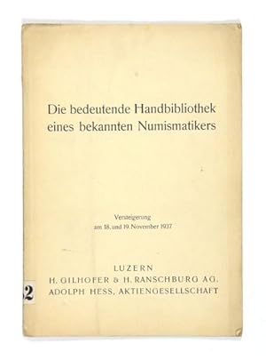 Die bedeutende Handbibliothek eines bekannten Numismatikers. Versteigerung am 18. und 19. Novembe...