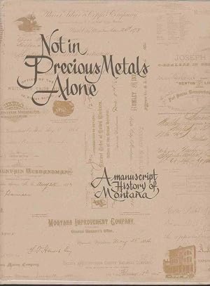 Bild des Verkufers fr NOT IN PRECIOUS METALS ALONE A Manuscript History of Montana zum Verkauf von Easton's Books, Inc.