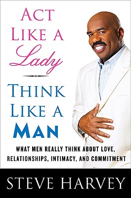 Seller image for Act Like a Lady, Think Like a Man: What Men Really Think about Love, Relationships, Intimacy, and Commitment (Hardback or Cased Book) for sale by BargainBookStores