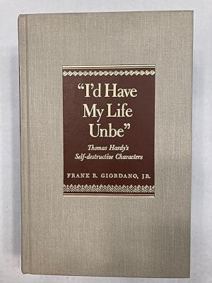 Seller image for I'd Have My Life Unbe: Thomas Hardy's Self-destructive Characters. for sale by T. Brennan Bookseller (ABAA / ILAB)