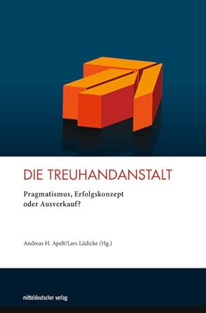 Bild des Verkufers fr Die Treuhandanstalt Pragmatismus, Erfolgskonzept oder Ausverkauf? zum Verkauf von Bunt Buchhandlung GmbH
