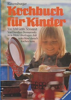 Ravensburger Kochbuch für Kinder / Sybil Gräfin Schönfeldt. Von Dorothea Desmarowitz so in Bilder...