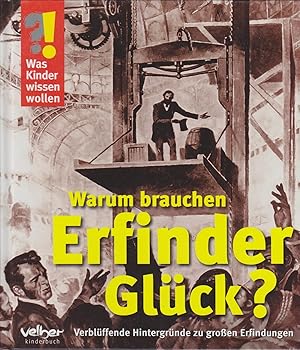 Bild des Verkufers fr Warum brauchen Erfinder Glck? : verblffende Hintergrnde zu groen Erfindungen / [Text und Red.: Ulrike Berger. Ill.: Detlef Kersten] / Was Kinder wissen wollen : Erfindungen Velber-Kinderbuch zum Verkauf von Bcher bei den 7 Bergen