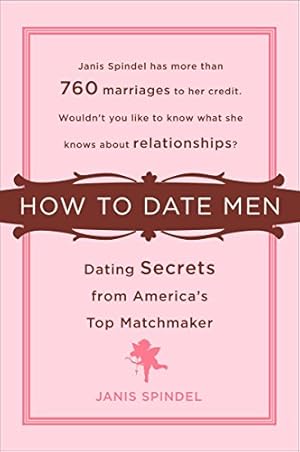 Imagen del vendedor de How to Date Men: Dating Secrets from America's Top Matchmaker a la venta por Pieuler Store
