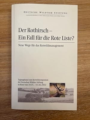 Der Rothirsch - Ein Fall für die rote Liste? Neue Wege für das Rotwild Management Tagungsband zum...