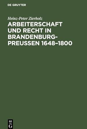 Bild des Verkufers fr Arbeiterschaft und Recht in Brandenburg-Preuen 16481800 zum Verkauf von AHA-BUCH GmbH
