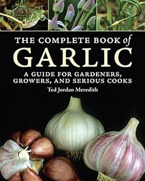 Image du vendeur pour Complete Book of Garlic : A Guide for Gardeners, Growers, and Serious Cooks mis en vente par Pieuler Store
