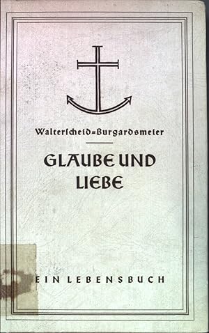 Bild des Verkufers fr Glaube und Liebe: ein Lebensbuch. zum Verkauf von books4less (Versandantiquariat Petra Gros GmbH & Co. KG)