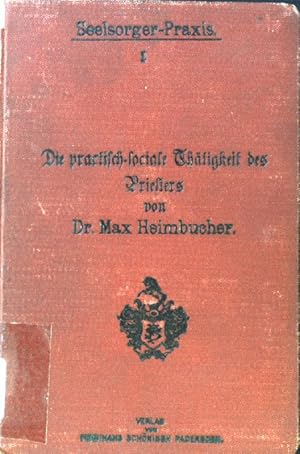 Bild des Verkufers fr Die praktisch-sociale Thtigkeit des Priesters oder Wie kann jeder Priester einiges zur Lsung der socialen Frage beitragen? Seelsorger-Praxis; Band 1; zum Verkauf von books4less (Versandantiquariat Petra Gros GmbH & Co. KG)