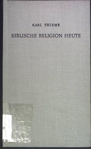 Imagen del vendedor de Biblische Religion heute. Hinweise und Ausblicke auf ihre geschichtliche und endgeschichtliche Entfaltung. a la venta por books4less (Versandantiquariat Petra Gros GmbH & Co. KG)