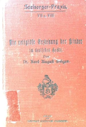 Bild des Verkufers fr Die religise Erziehung der Kinder im deutschen Rechte; Seelsorger-Praxis; Band 7 und 8; zum Verkauf von books4less (Versandantiquariat Petra Gros GmbH & Co. KG)