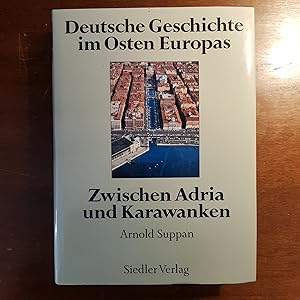 Deutsche Geschichte im Osten Europas; Teil: Zwischen Adria und Karawanken. hrsg. von Arnold Suppan