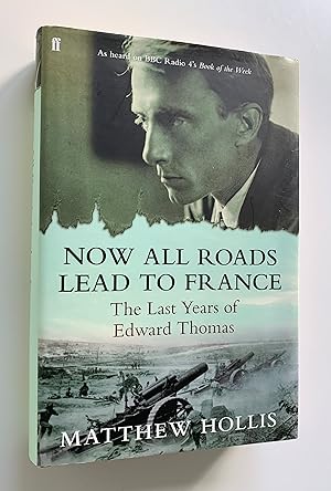 Now All Roads Lead To France: The Last Years of Edward Thomas.