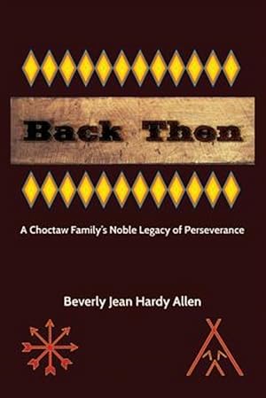 Bild des Verkufers fr Back Then : A Choctaw Family's Noble Legacy of Perseverance zum Verkauf von GreatBookPricesUK
