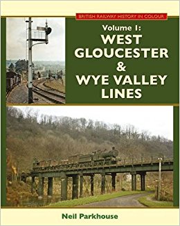 British Railway History in Colour Volume I : West Gloucestershire & Wye Valley Lines