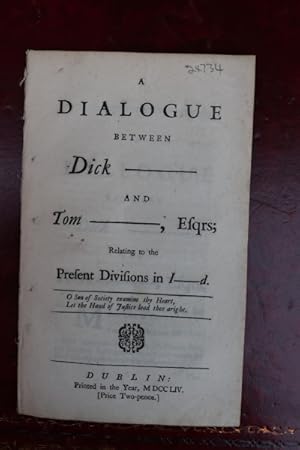 A dialogue between Dick --- and Tom ---, Esqrs; relating to the present divisions in I-d.