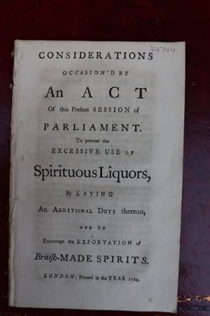 Considerations occasion'd by an act of this present session of parliament. To prevent the excessi...