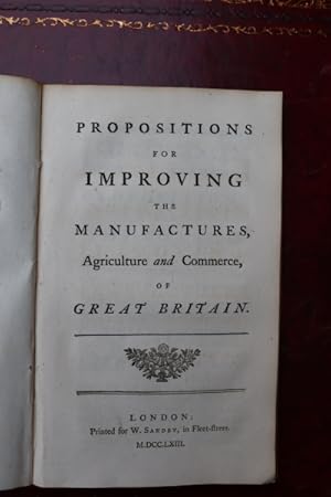 Propositions for improving the manufactures, agriculture and commerce, of Great Britain.