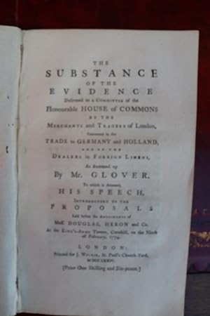 The substance of the evidence delivered to a committee of the Honourable House of Commons by the ...