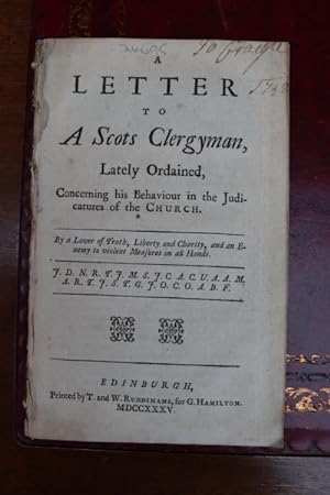 A letter to a Scots clergyman, lately ordained, concerning his behaviour in the judicatures of th...