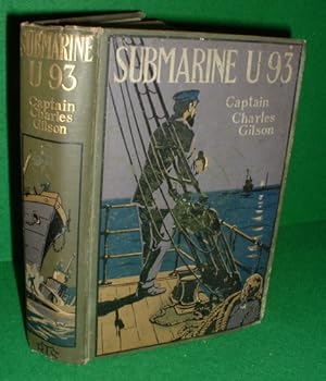 Bild des Verkufers fr SUBMARINE U93 A Tale of the Great War, of German Spies, and Submarines, of Naval Warfare, and All Manner of Adventures zum Verkauf von booksonlinebrighton