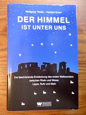 Der Himmel ist unter uns: Die faszinierende Entdeckung des ersten Weltwunders zwischen Rhein und ...