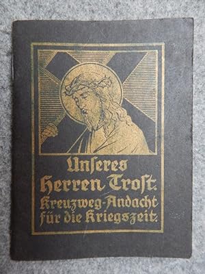Seller image for Unseres Herren Trost - Kreuzweg-Andacht fr die Kriegszeit for sale by Buchantiquariat Uwe Sticht, Einzelunter.